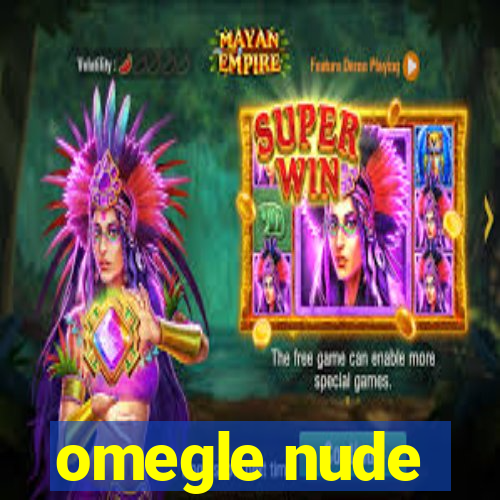omegle nude